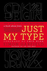 buku desain grafis: Just My Type: A Book About Fonts (2012): Simon Garfield
